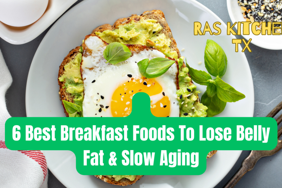 6 Best Breakfast Foods To Lose Belly Fat & Slow Aging
