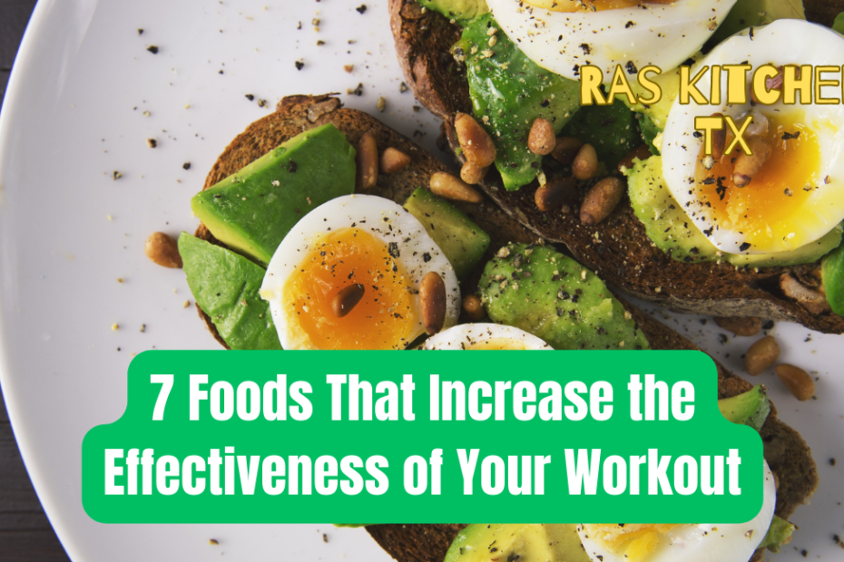7 Foods That Increase the Effectiveness of Your Workout