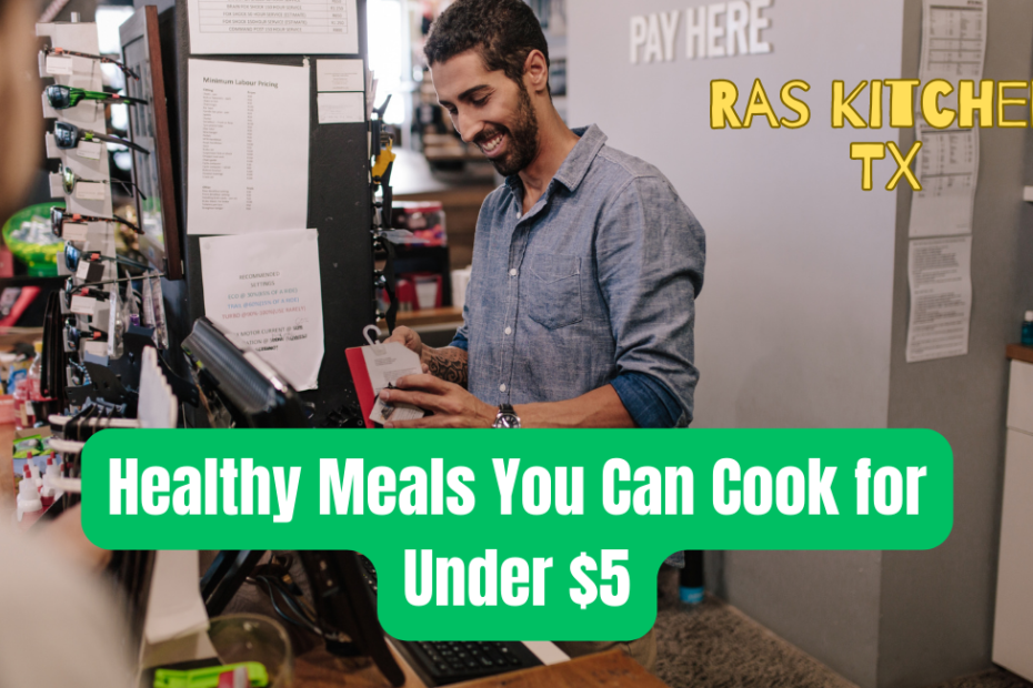 Healthy Meals You Can Cook for Under $5