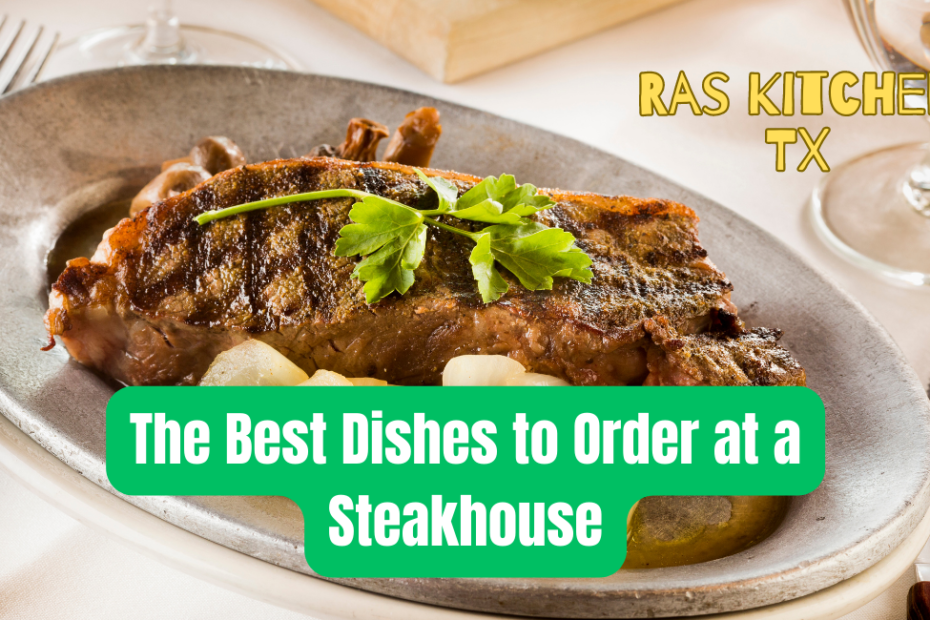 The Best Dishes to Order at a Steakhouse